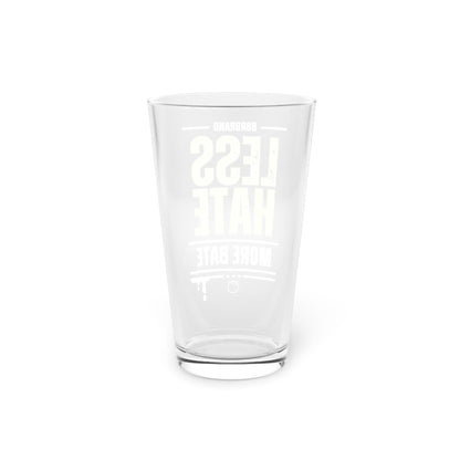 Drinking glass 16oz Less Hate, More Bate Pint Glass LEATHERDADDY BATOR